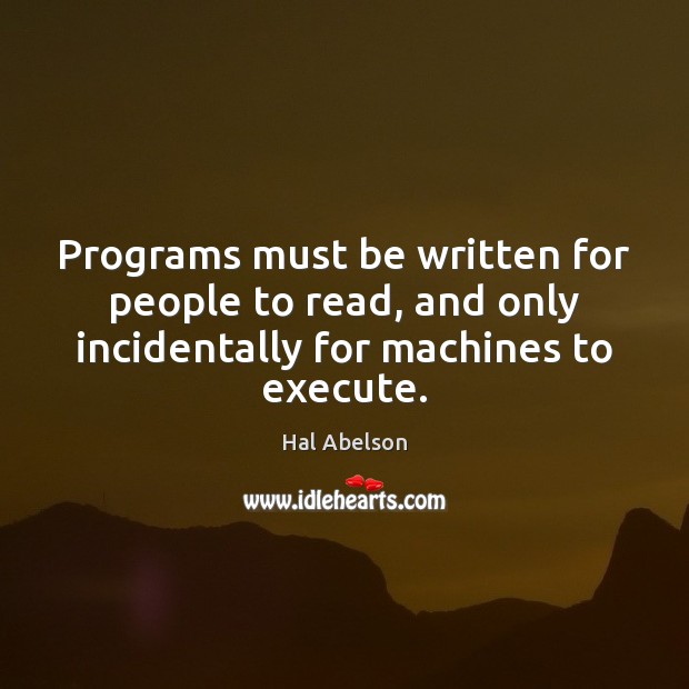 Programs must be written for people to read, and only incidentally for Execute Quotes Image