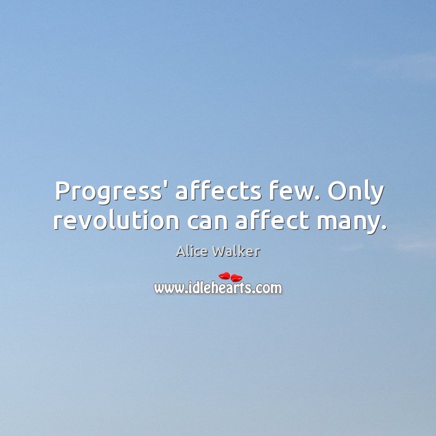 Progress’ affects few. Only revolution can affect many. Alice Walker Picture Quote