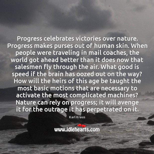 Progress celebrates victories over nature. Karl Kraus Picture Quote