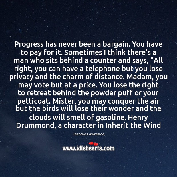 Progress has never been a bargain. You have to pay for it. Jerome Lawrence Picture Quote