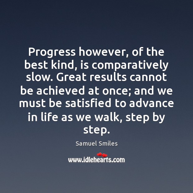 Progress however, of the best kind, is comparatively slow. Great results cannot Samuel Smiles Picture Quote