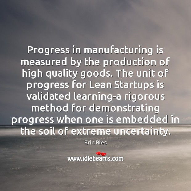 Progress in manufacturing is measured by the production of high quality goods. Progress Quotes Image