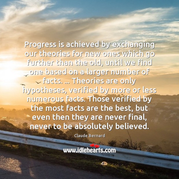 Progress is achieved by exchanging our theories for new ones which go Progress Quotes Image