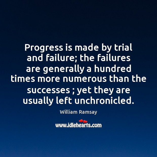 Progress is made by trial and failure; the failures are generally a Image
