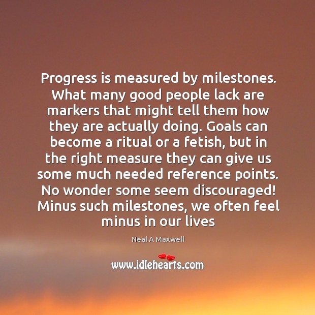 Progress is measured by milestones. What many good people lack are markers Neal A Maxwell Picture Quote