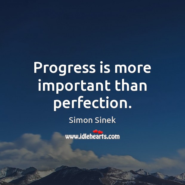 Progress is more important than perfection. Simon Sinek Picture Quote