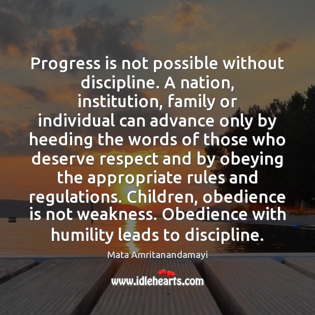Progress is not possible without discipline. A nation, institution, family or individual Mata Amritanandamayi Picture Quote