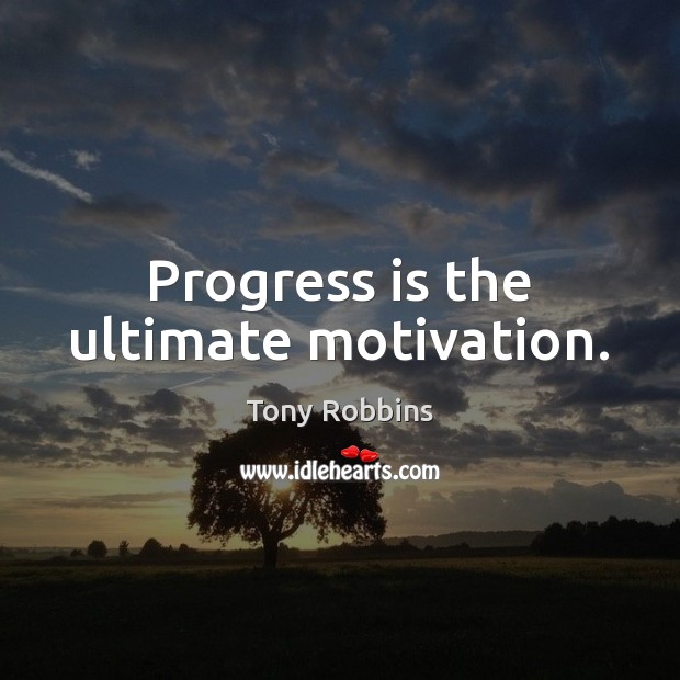 Progress is the ultimate motivation. Image