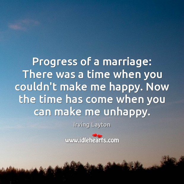 Progress of a marriage: There was a time when you couldn’t make Irving Layton Picture Quote