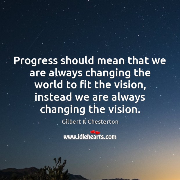Progress should mean that we are always changing the world to fit Image
