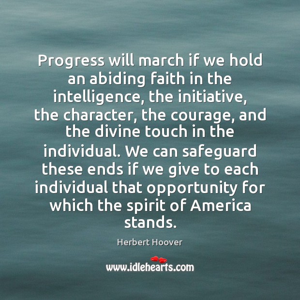 Progress will march if we hold an abiding faith in the intelligence, Herbert Hoover Picture Quote