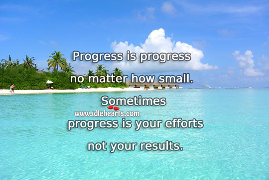 Progress is your efforts not your results. Positive Quotes Image
