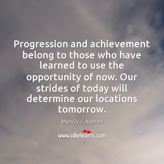 Progression and achievement belong to those who have learned to use the Image