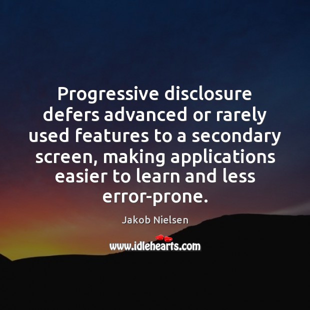 Progressive disclosure defers advanced or rarely used features to a secondary screen, 