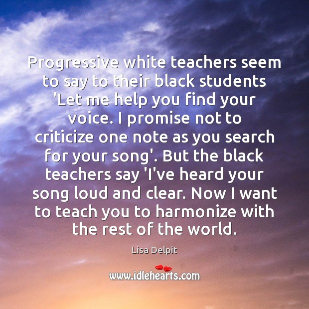 Progressive white teachers seem to say to their black students ‘Let me Lisa Delpit Picture Quote