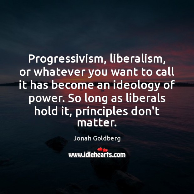 Progressivism, liberalism, or whatever you want to call it has become an Jonah Goldberg Picture Quote