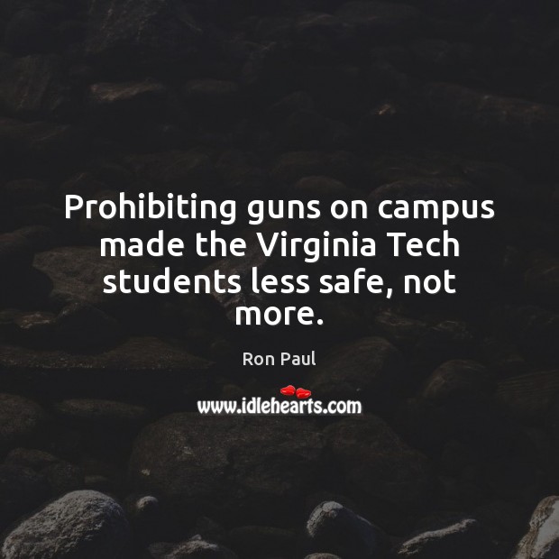 Prohibiting guns on campus made the Virginia Tech students less safe, not more. Image