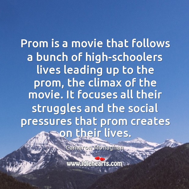 Prom is a movie that follows a bunch of high-schoolers lives leading Cameron Monaghan Picture Quote