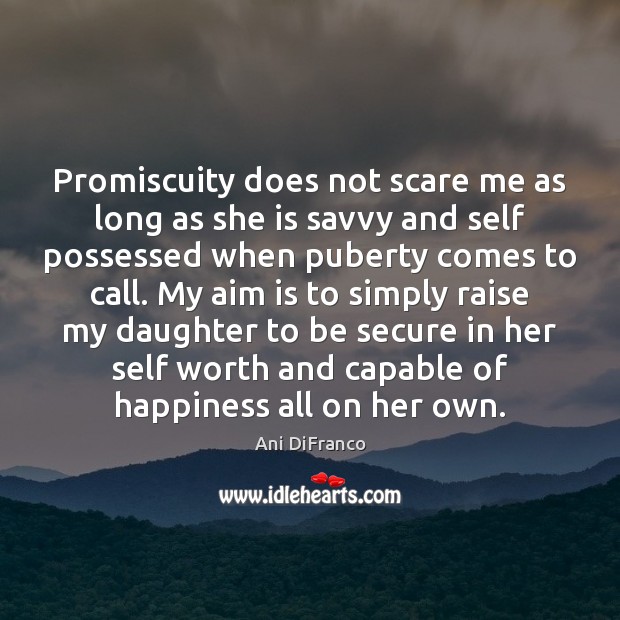 Promiscuity does not scare me as long as she is savvy and Ani DiFranco Picture Quote