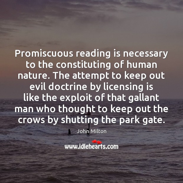 Promiscuous reading is necessary to the constituting of human nature. The attempt John Milton Picture Quote