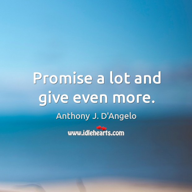 Promise a lot and give even more. Promise Quotes Image