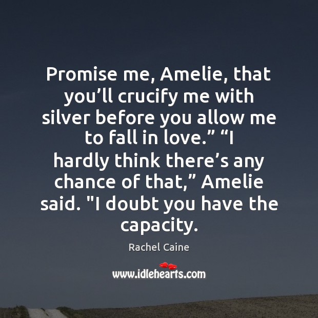 Promise me, Amelie, that you’ll crucify me with silver before you Rachel Caine Picture Quote