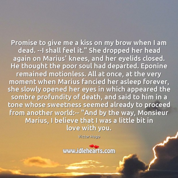 Promise to give me a kiss on my brow when I am Victor Hugo Picture Quote