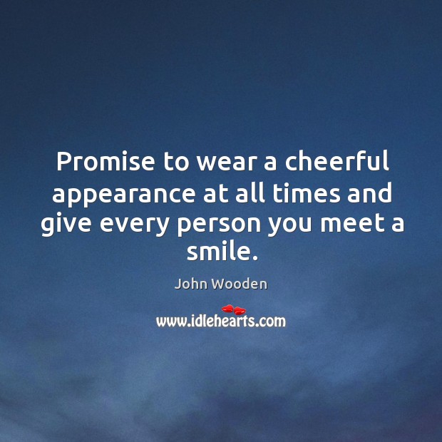 Promise to wear a cheerful appearance at all times and give every person you meet a smile. Image
