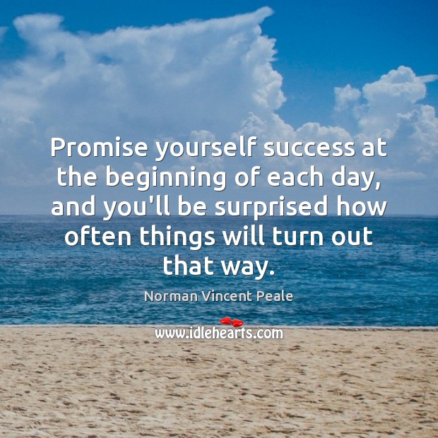 Promise yourself success at the beginning of each day, and you’ll be Promise Quotes Image