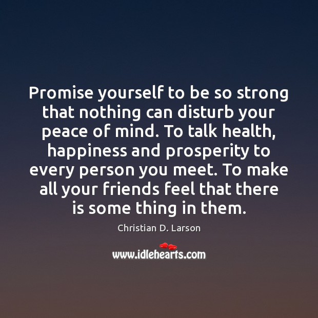 Promise yourself to be so strong that nothing can disturb your peace Christian D. Larson Picture Quote