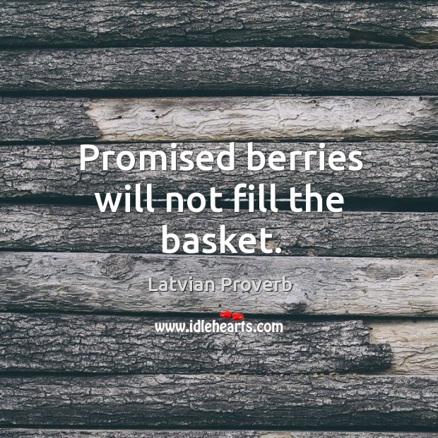 Promised berries will not fill the basket. Latvian Proverbs Image