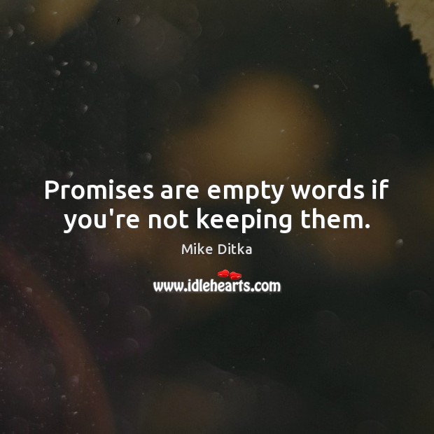 Promises are empty words if you’re not keeping them. Mike Ditka Picture Quote