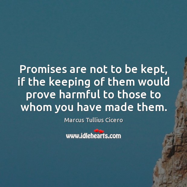 Promises are not to be kept, if the keeping of them would Image