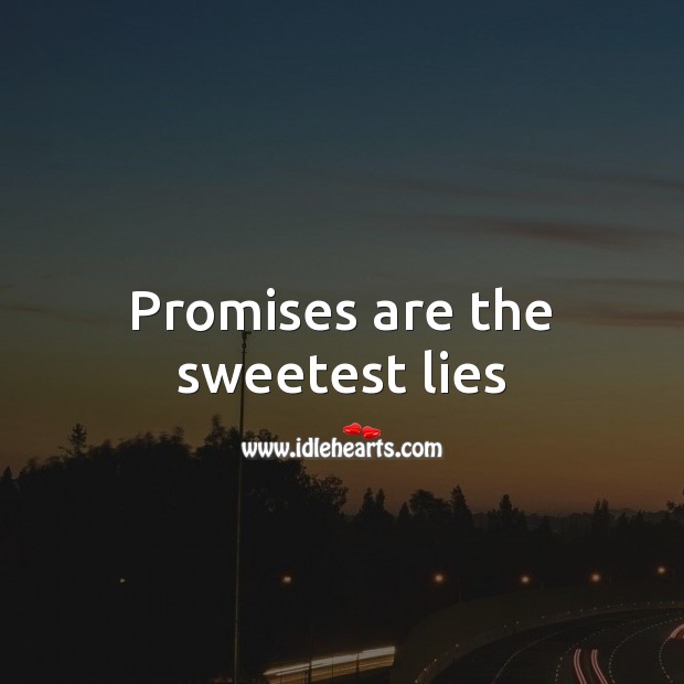 Promises are the sweetest lies Promise Quotes Image
