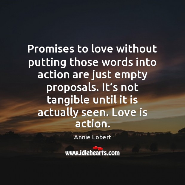 Promises to love without putting those words into action are just empty Annie Lobert Picture Quote