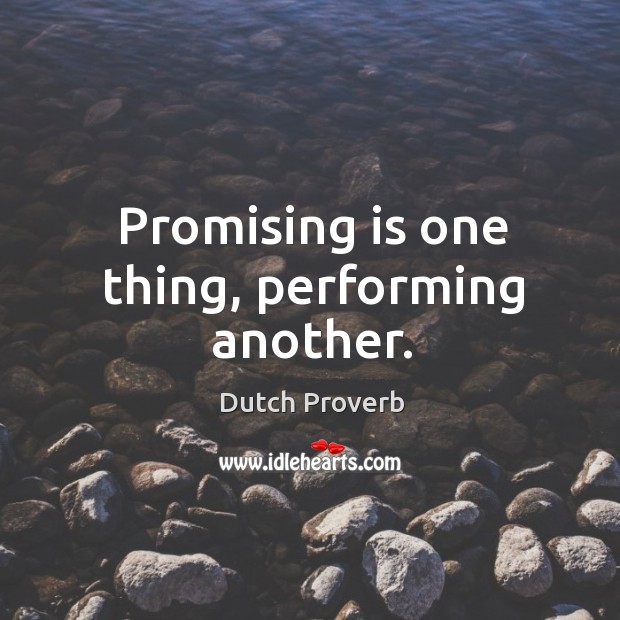 Promising is one thing, performing another. Image