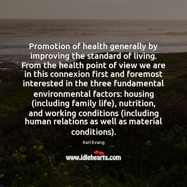 Promotion of health generally by improving the standard of living. From the Karl Evang Picture Quote