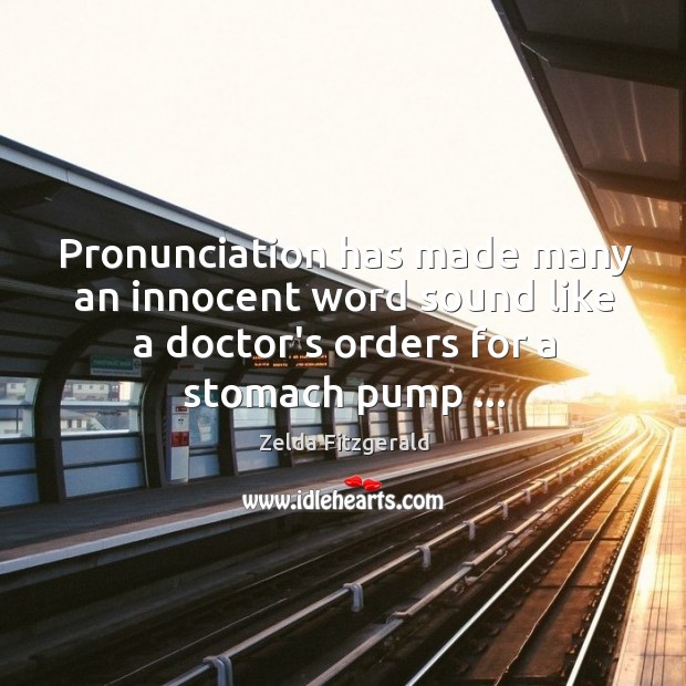 Pronunciation has made many an innocent word sound like a doctor’s orders Image