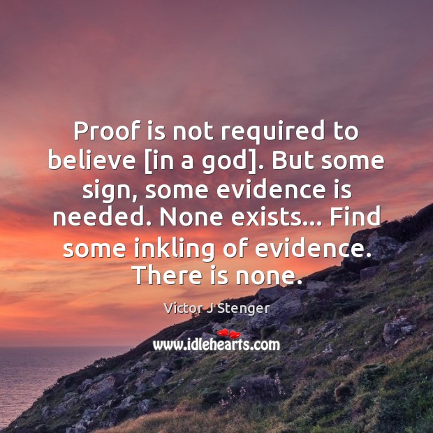 Proof is not required to believe [in a God]. But some sign, Image