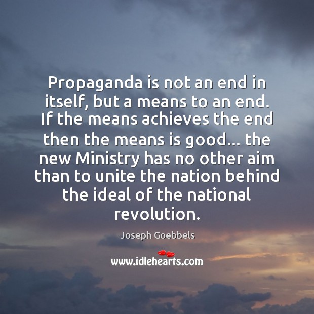 Propaganda is not an end in itself, but a means to an Image