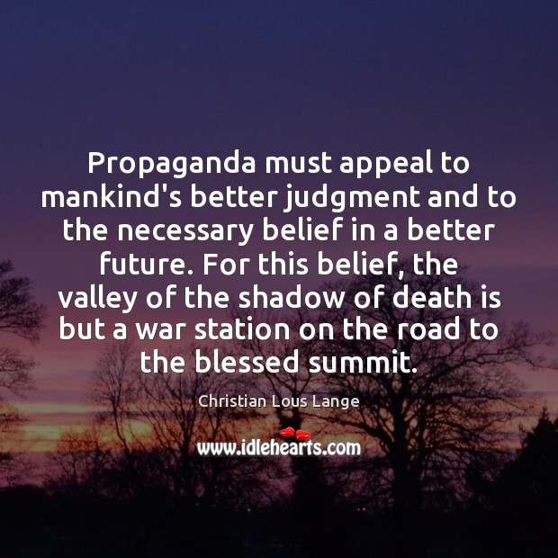 Propaganda must appeal to mankind’s better judgment and to the necessary belief Christian Lous Lange Picture Quote