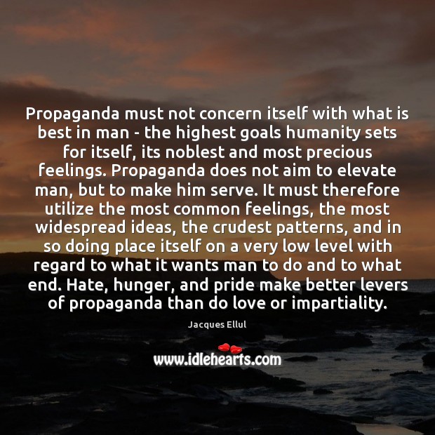 Propaganda must not concern itself with what is best in man – Humanity Quotes Image