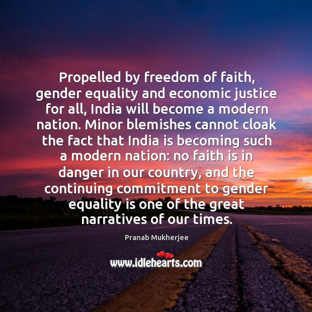 Propelled by freedom of faith, gender equality and economic justice for all, Pranab Mukherjee Picture Quote