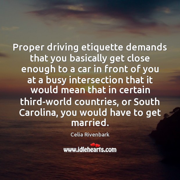 Proper driving etiquette demands that you basically get close enough to a Driving Quotes Image