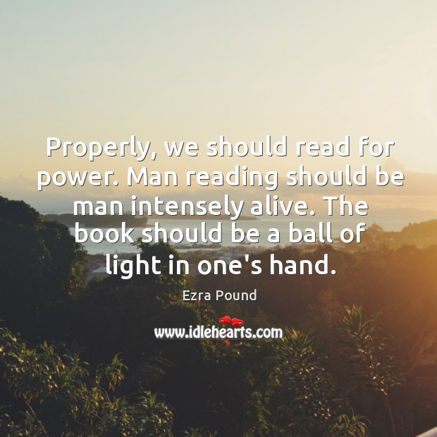 Properly, we should read for power. Man reading should be man intensely Image