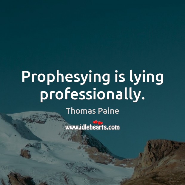 Prophesying is lying professionally. Thomas Paine Picture Quote