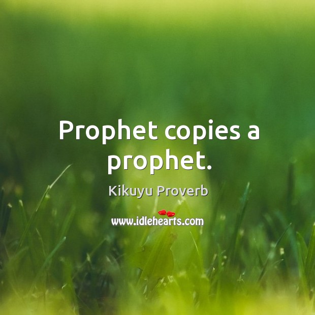 Prophet copies a prophet. Kikuyu Proverbs Image