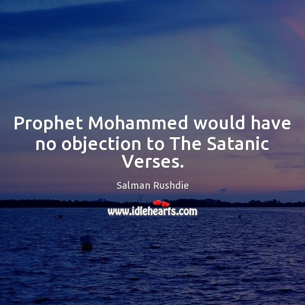 Prophet Mohammed would have no objection to The Satanic Verses. Image