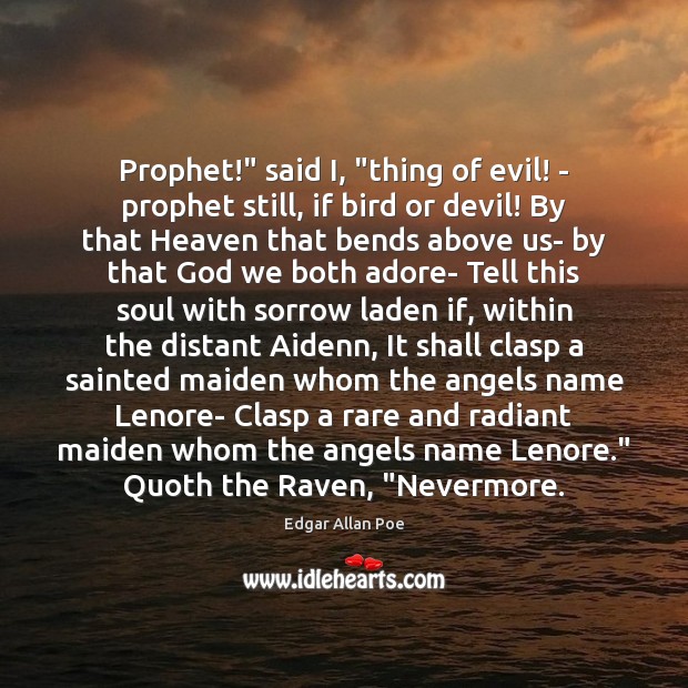Prophet!” said I, “thing of evil! – prophet still, if bird or Edgar Allan Poe Picture Quote