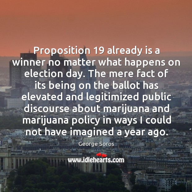 Proposition 19 already is a winner no matter what happens on election day. Image